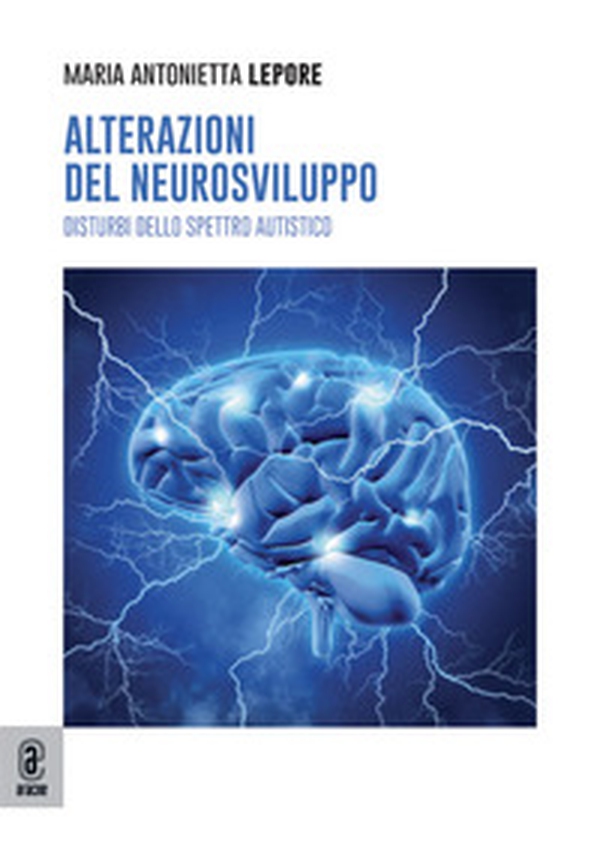 Alterazioni del neurosviluppo. Disturbi dello spettro autistico - Librerie.coop Alterazioni del neurosviluppo. Disturbi dello spettro autistico - Librerie.coop