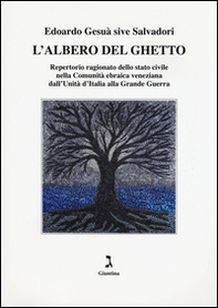 L'albero del ghetto. Repertorio ragionato dello stato civile nella Comunità ebraica veneziana dall'Unità d'Italia alla Grande Guerra - Librerie.coop