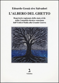 L'albero del ghetto. Repertorio ragionato dello stato civile nella Comunità ebraica veneziana dall'Unità d'Italia alla Grande Guerra - Librerie.coop