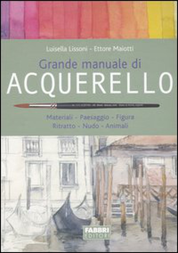Grande manuale di acquerello. Materiali, paesaggio, figura, ritratto, nudo, animali - Librerie.coop