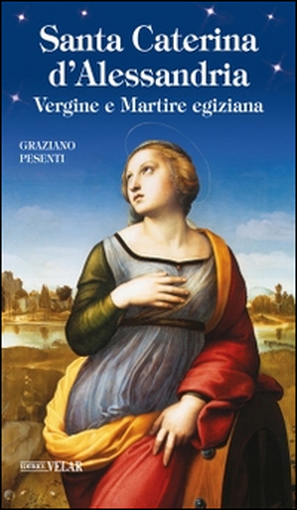 Santa Caterina d'Alessandria. Vergine e Martire egiziana - Librerie.coop Santa Caterina d'Alessandria. Vergine e Martire egiziana - Librerie.coop