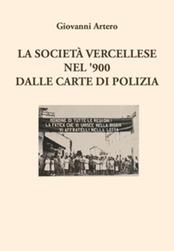 La società vercellese nel '900 dalle carte di polizia - Librerie.coop La società vercellese nel '900 dalle carte di polizia - Librerie.coop