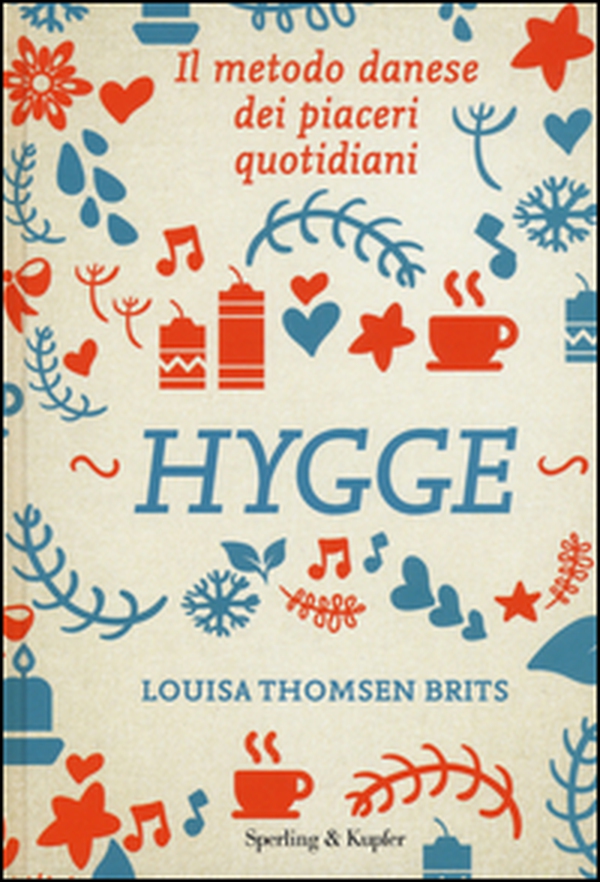 Hygge. Il metodo danese dei piaceri quotidiani - Librerie.coop Hygge. Il metodo danese dei piaceri quotidiani - Librerie.coop