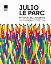 Julio Le Parc. La scoperta della percezione. Opere dal 1958 al presente-The Discovery of Perception. Works from 1958 to the present - Librerie.coop