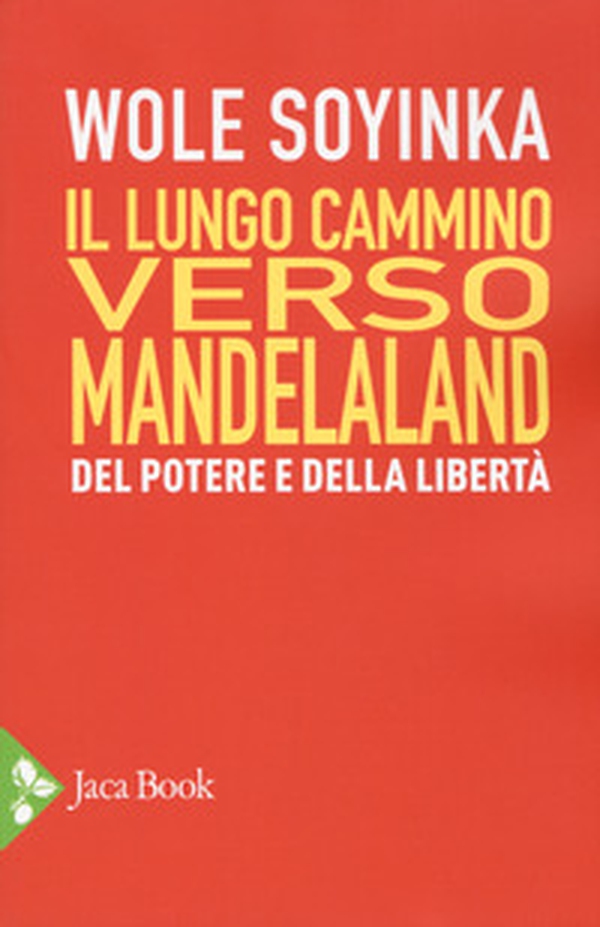 Il lungo cammino verso Mandelaland. Del potere e della libertà - Librerie.coop Il lungo cammino verso Mandelaland. Del potere e della libertà - Librerie.coop