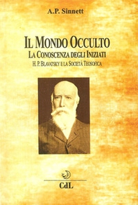 Il mondo occulto. La conoscenza degli iniziati. H. P. Blavatsky e la società teosofica - Librerie.coop