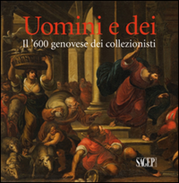 Uomini e dei. Il '600 genovese dei collezionisti - Librerie.coop Uomini e dei. Il '600 genovese dei collezionisti - Librerie.coop