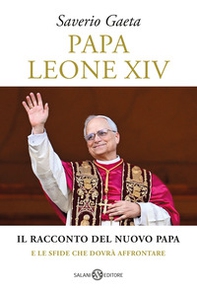 Papa Leone XIV. Il racconto del nuovo papa e le sfide che dovrà affrontare - Librerie.coop