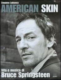 American skin. Vita e musica di Bruce Springsteen - Librerie.coop