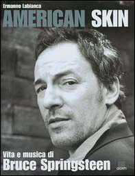 American skin. Vita e musica di Bruce Springsteen - Librerie.coop American skin. Vita e musica di Bruce Springsteen - Librerie.coop