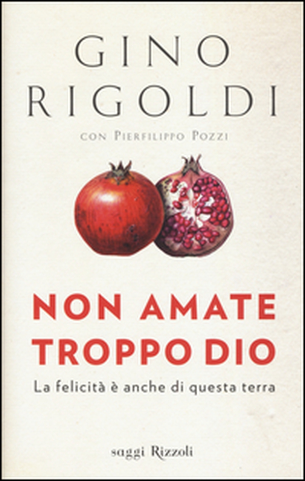 Non amate troppo Dio. La felicità è anche di questa terra - Librerie.coop Non amate troppo Dio. La felicità è anche di questa terra - Librerie.coop
