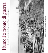 Fiume Po fronte di guerra. La seconda guerra mondiale lungo il grande fiume in cento fotografie - Librerie.coop Fiume Po fronte di guerra. La seconda guerra mondiale lungo il grande fiume in cento fotografie - Librerie.coop