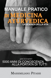 Manuale pratico di medicina ayurvedica. La scienza della vita. 5000 anni di conoscenza alla portata di tutti - Librerie.coop