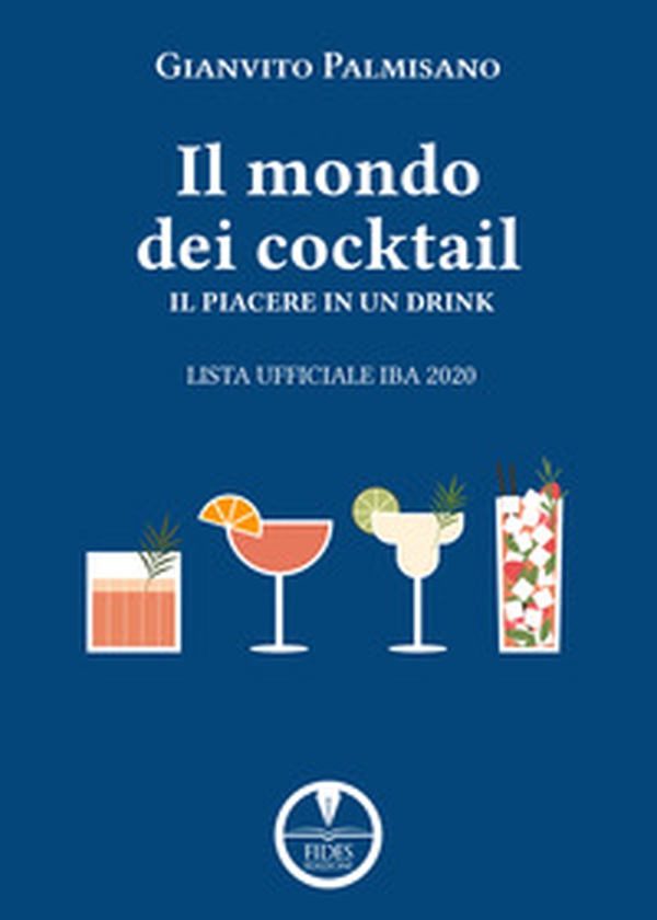 Il mondo dei cocktail. Il piacere in un drink. Lista ufficiale IBA 2020 - Librerie.coop Il mondo dei cocktail. Il piacere in un drink. Lista ufficiale IBA 2020 - Librerie.coop