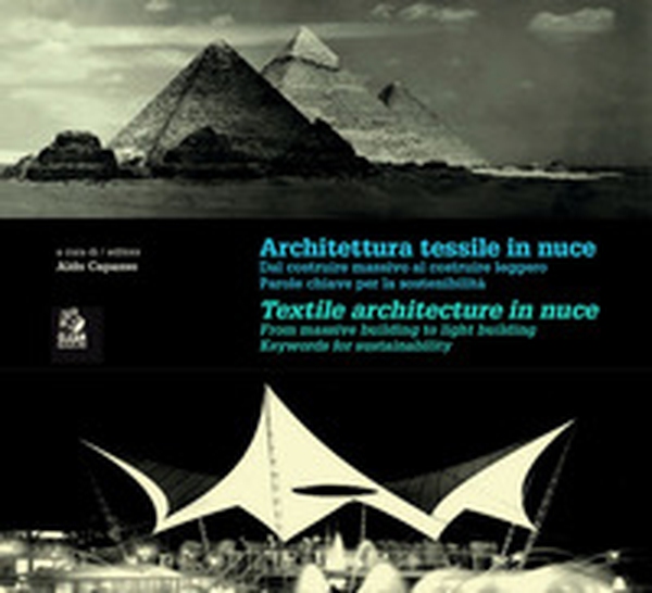 Architettura tessile in nuce. Dal costruire massivo al costruire leggero. Parole chiave per la leggerezza e sostenibilità-Textile architecture in nuce. From massive to lightweigth building. Keywords for lightness and sustainability - Librerie.coop Architettura tessile in nuce. Dal costruire massivo al costruire leggero. Parole chiave per la leggerezza e sostenibilità-Textile architecture in nuce. From massive to lightweigth building. Keywords for lightness and sustainability - Librerie.coop
