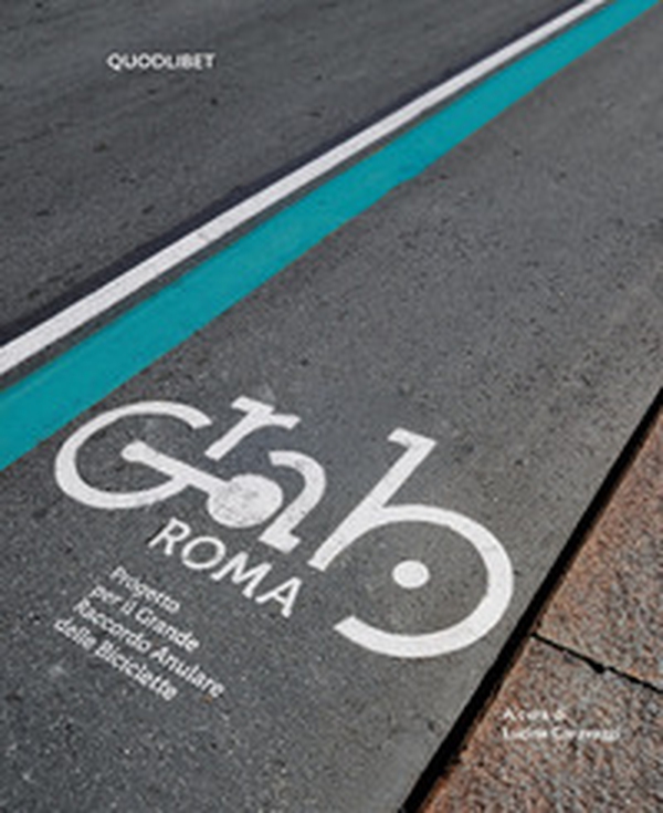 GRAB Roma. Progetto per il Grande raccordo anulare delle biciclette - Librerie.coop GRAB Roma. Progetto per il Grande raccordo anulare delle biciclette - Librerie.coop
