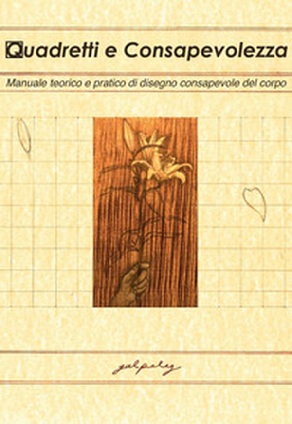 Quadretti e consapevolezza. Manuale teorico e pratico di disegno consapevole del corpo - Librerie.coop Quadretti e consapevolezza. Manuale teorico e pratico di disegno consapevole del corpo - Librerie.coop