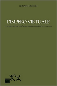 L'impero virtuale. Colonizzazione dell'immaginario e controllo sociale - Librerie.coop