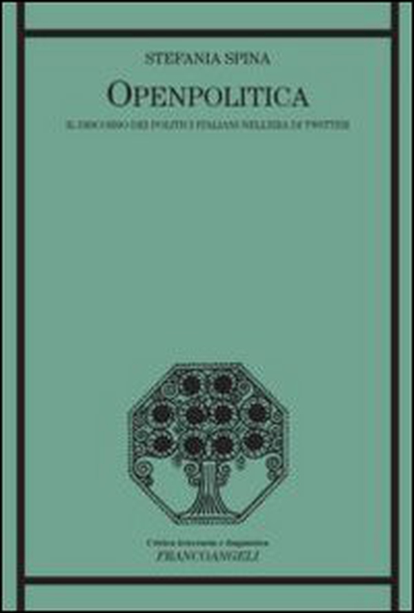 Openpolitica. Il discorso dei politici italiani nell'era di Twitter - Librerie.coop Openpolitica. Il discorso dei politici italiani nell'era di Twitter - Librerie.coop