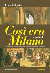 Così era Milano. I sestieri - Librerie.coop Così era Milano. I sestieri - Librerie.coop