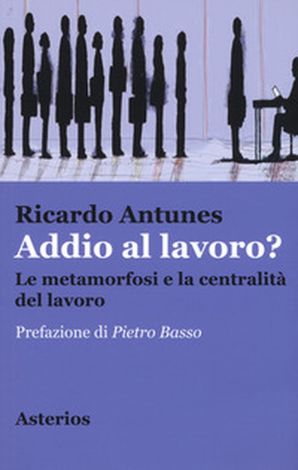 Addio al lavoro? La metamorfosi e la centralità del lavoro nell'era della globalizzazione - Librerie.coop Addio al lavoro? La metamorfosi e la centralità del lavoro nell'era della globalizzazione - Librerie.coop