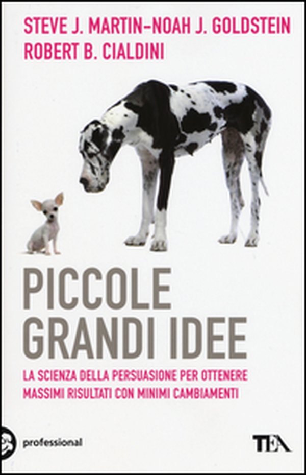 Piccole grandi idee. La scienza della persuasione per ottenere massimi risultati con minimi cambiamenti - Librerie.coop Piccole grandi idee. La scienza della persuasione per ottenere massimi risultati con minimi cambiamenti - Librerie.coop