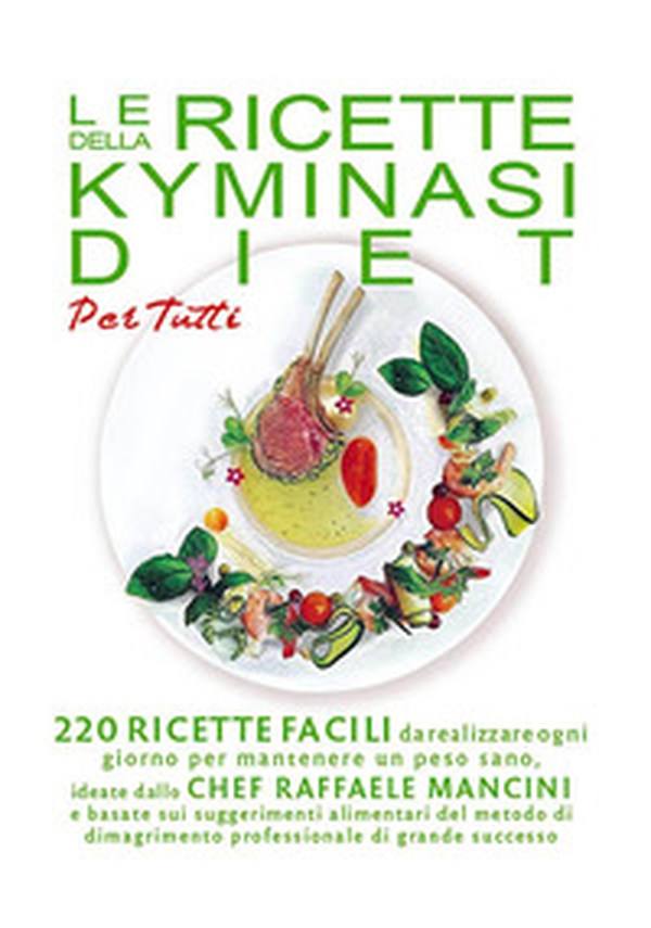 Le ricette della Kyminasi diet per tutti. 220 ricette per mantenere un peso sano senza rinunciare al gusto e al piacere di coccolarsi con un buon pasto - Librerie.coop Le ricette della Kyminasi diet per tutti. 220 ricette per mantenere un peso sano senza rinunciare al gusto e al piacere di coccolarsi con un buon pasto - Librerie.coop