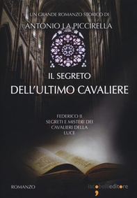 Il segreto dell'ultimo cavaliere. Federico II. Segreti e misteri dei Cavalieri della Luce - Librerie.coop