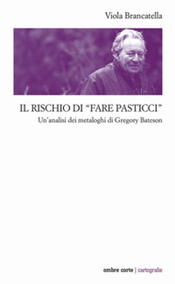 Il rischio di «fare pasticci». Un'analisi dei metaloghi di Gregory Bateson - Librerie.coop Il rischio di «fare pasticci». Un'analisi dei metaloghi di Gregory Bateson - Librerie.coop