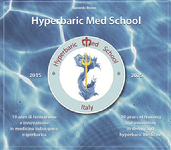 Hyperbaric Med School. 10 anni di ricerca e innovazione in Medicina subacquea e iperbarica. Ediz. italiana e inglese - Librerie.coop