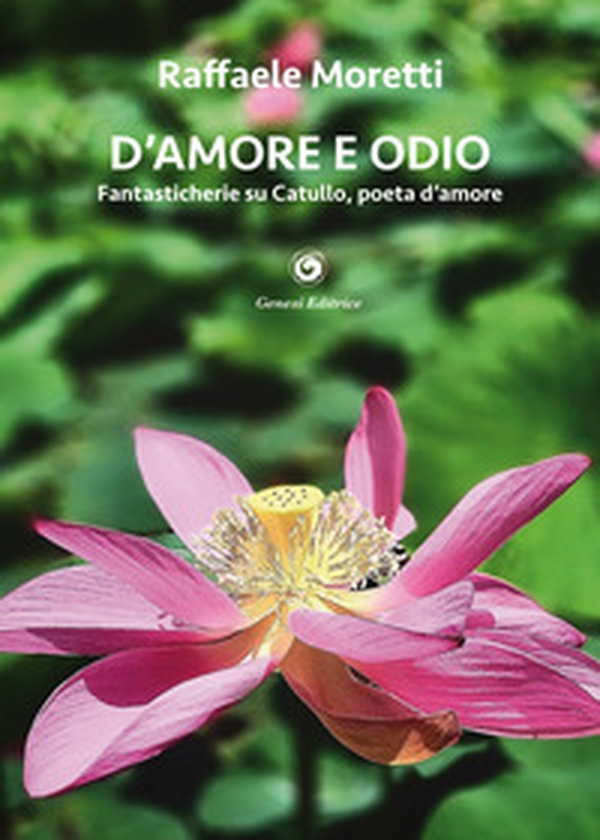 D'amore e odio. Fantasticherie su Catullo, poeta d'amore - Librerie.coop D'amore e odio. Fantasticherie su Catullo, poeta d'amore - Librerie.coop