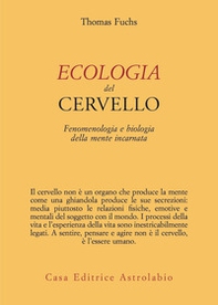 Ecologia del cervello. Fenomenologia e biologia della mente incarnata - Librerie.coop Ecologia del cervello. Fenomenologia e biologia della mente incarnata - Librerie.coop