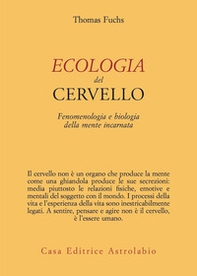 Ecologia del cervello. Fenomenologia e biologia della mente incarnata - Librerie.coop