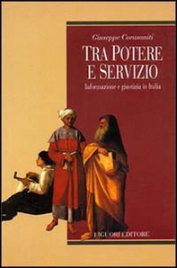 Tra potere e servizio. Informazione e giustizia in Italia - Librerie.coop