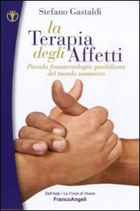 La terapia degli affetti. Piccola fenomenologia quotidiana del mondo sommerso - Librerie.coop La terapia degli affetti. Piccola fenomenologia quotidiana del mondo sommerso - Librerie.coop