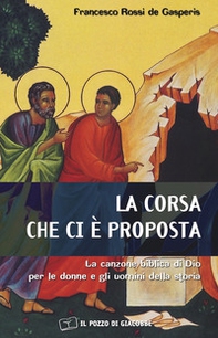 La corsa che ci è proposta. La canzone biblica di Dio per le donne e gli uomini della storia - Librerie.coop