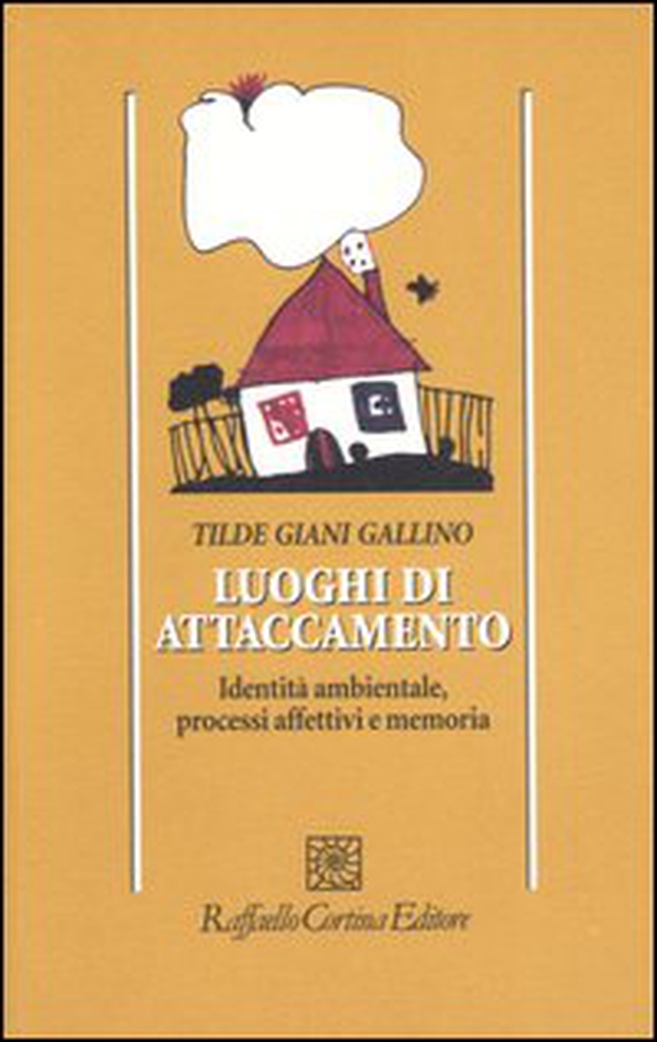 Luoghi di attaccamento. Identità ambientale, processi affettivi e memoria - Librerie.coop Luoghi di attaccamento. Identità ambientale, processi affettivi e memoria - Librerie.coop