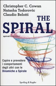 The spiral. Capire e prevedere i comportamenti degli altri con le dinamiche a spirale - Librerie.coop