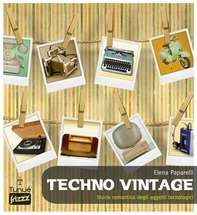Techno vintage. Storia romantica degli strumenti di comunicazione - Librerie.coop Techno vintage. Storia romantica degli strumenti di comunicazione - Librerie.coop