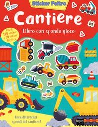 Cantiere. Sticker feltro. Libro con sfondo gioco - Librerie.coop