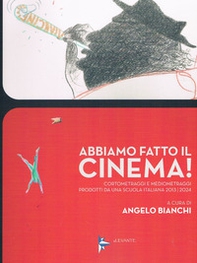 Abbiamo fatto il cinema! Cortometraggi e mediometraggi prodotti da una scuola italiana 2013/2024 - Librerie.coop