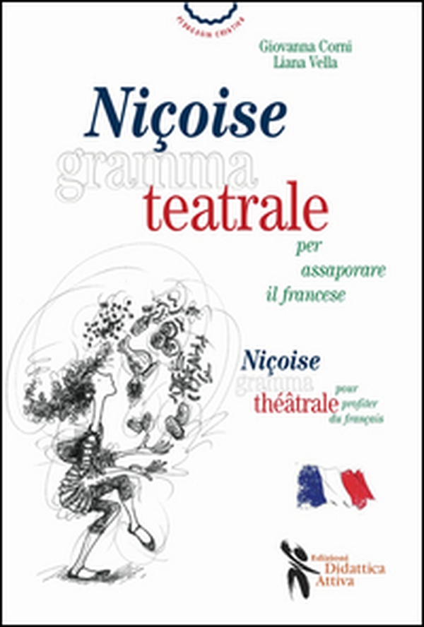 Niçoise grammateatrale per assaporare il francese. Ediz. italiana e francese - Librerie.coop Niçoise grammateatrale per assaporare il francese. Ediz. italiana e francese - Librerie.coop