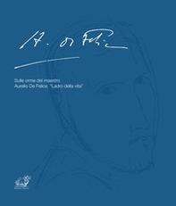 Sulle orme del maestro Aurelio De Felice. «Ladro della vita» - Librerie.coop