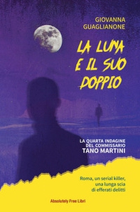 La luna e il suo doppio. La quarta indagine del commissario Tano Martini - Librerie.coop La luna e il suo doppio. La quarta indagine del commissario Tano Martini - Librerie.coop