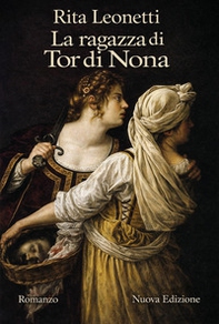 La ragazza di Tor di Nona. Una storia di donne, arte e vita violenta nella Roma del primo Seicento - Librerie.coop