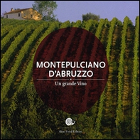 Montepulciano d'Abruzzo. Un grande vino - Librerie.coop