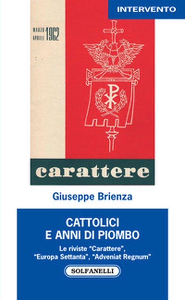 Cattolici e anni di piombo. Le riviste «Carattere», «Europa Settanta», «Adveniat Regnum» - Librerie.coop Cattolici e anni di piombo. Le riviste «Carattere», «Europa Settanta», «Adveniat Regnum» - Librerie.coop