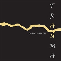 Carlo Chiatti. Trauma. Ediz. italiana e inglese - Librerie.coop