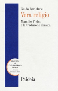 Vera religio. Marsilio Ficino e la tradizione ebraica - Librerie.coop Vera religio. Marsilio Ficino e la tradizione ebraica - Librerie.coop