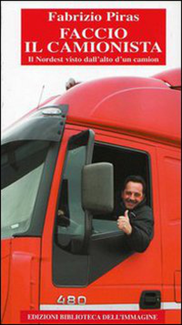 Faccio il camionista. Il Nordest visto dall'alto di un camion - Librerie.coop Faccio il camionista. Il Nordest visto dall'alto di un camion - Librerie.coop